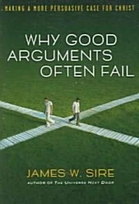 Why Good Arguments Often Fail: Making a More Persuasive Case for Christ (Paperback)