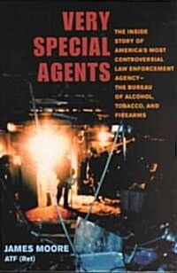 Very Special Agents: The Inside Story of Americas Most Controversial Law Enforcement Agency-The Bureau of Alcohol, Tobacco, and Firearms              (Paperback)