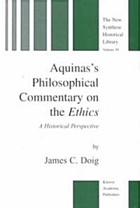 Aquinass Philosophical Commentary on the Ethics: A Historical Perspective (Hardcover, 2001)