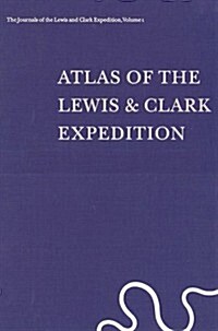 The Journals of the Lewis and Clark Expedition, Volume 1: Atlas of the Lewis and Clark Expedition (Hardcover)