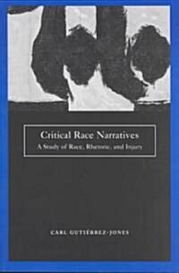 Critical Race Narratives: A Study of Race, Rhetoric, and Injury (Paperback)
