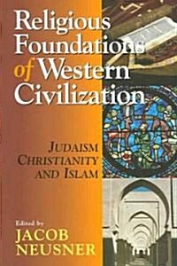 Religious Foundations of Western Civilization: Judaism, Christianity, and Islam (Paperback)