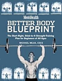 Mens Health Better Body Blueprint: The Start-Right, Stick-To-It Strength Training Plan (Paperback)