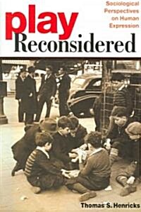 Play Reconsidered: Sociological Perspectives on Human Expression (Paperback)