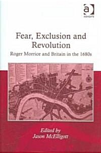 Fear, Exclusion and Revolution : Roger Morrice and Britain in the 1680s (Hardcover)