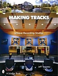 Making Tracks: Unique Recording Studio Environments (Hardcover)