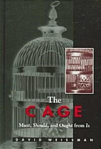 The Cage: Must, Should, and Ought from Is (Hardcover)