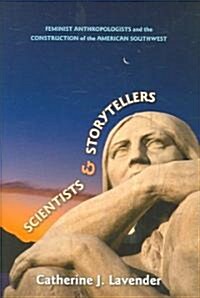 Scientists and Storytellers: Feminist Anthropologists and the Construction of the American Southwest                                                   (Hardcover)