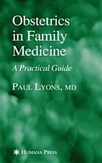 Obstetrics in Family Medicine: A Practical Guide (Hardcover, 2006)