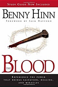 The Blood: Experience the Power That Brings Salvation, Healing, and Miracles (Paperback)