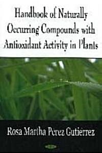 Handbook of Naturally Occurring Compounds with Antioxidant Activity in Plants (Hardcover, UK)
