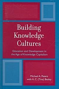 Building Knowledge Cultures: Education and Development in the Age of Knowledge Capitalism (Hardcover)