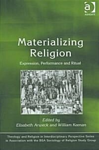 Materializing Religion : Expression, Performance and Ritual (Hardcover)