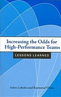 Increasing the Odds for High-Performance Teams: Lessons Learned (Paperback)