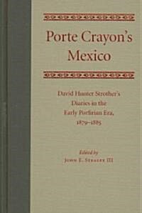 Porte Crayons Mexico: David Hunter Strothers Diaries in the Early Porfirian Era, 1879-1885 (Hardcover)