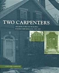 Two Carpenters: Architecture and Building in Early New England, 1799?1859 (Hardcover)