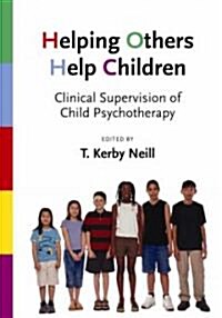 Helping Others Help Children: Clinical Supervision of Child Pyschotherapy (Hardcover)