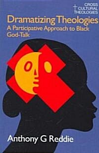 Dramatizing Theologies : A Participative Approach to Black God-Talk (Paperback)