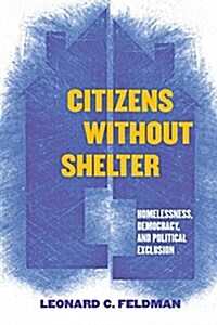 Citizens Without Shelter: Homelessness, Democracy, and Political Exclusion (Paperback)