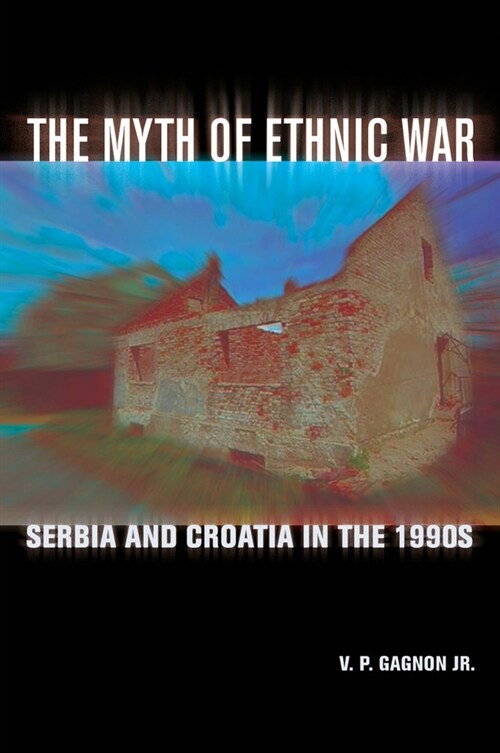 The Myth of Ethnic War: Serbia and Croatia in the 1990s (Paperback)