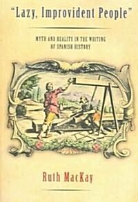 Lazy, Improvident People: Myth and Reality in the Writing of Spanish History (Paperback)