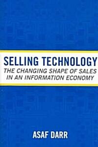 Selling Technology: The Changing Shape of Sales in an Information Economy (Paperback)