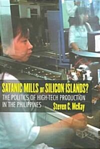 Satanic Mills or Silicon Islands?: The Politics of High-Tech Production in the Philippines (Paperback)