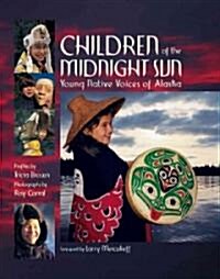 Children of the Midnight Sun: Young Native Voices of Alaska (Paperback)