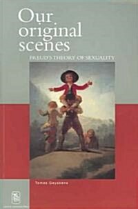 Our Original Scenes: Freuds Theory of Sexuality (Paperback)