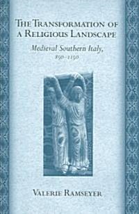 The Transformation of a Religious Landscape: Medieval Southern Italy, 850-1150 (Hardcover)