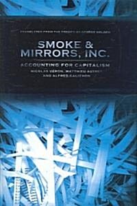 Smoke and Mirrors, Inc.: Accounting for Capitalism (Hardcover)