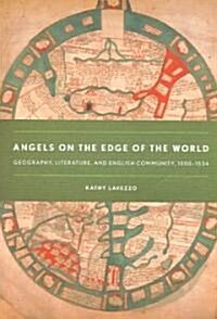 Angels on the Edge of the World: Geography, Literature, and English Community, 1000-1534 (Paperback)