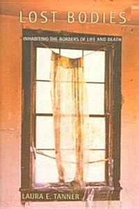 Lost Bodies: Inhabiting the Borders of Life and Death (Paperback)