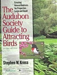 The Audubon Society Guide to Attracting Birds: Creating Natural Habitats for Properties Large and Small (Paperback, 2)