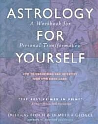 Astrology for Yourself: How to Understand and Interpret Your Own Birth Chart: A Workbook for Personal Transformation                                   (Paperback, Workbook)