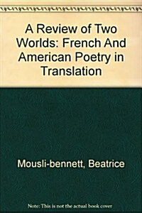 Review of Two Worlds: French and American Poetry in Translation (Paperback)