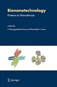 Bionanotechnology: Proteins to Nanodevices (Hardcover, 2006)