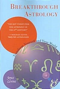 Breakthrough Astrology: Transform Yourself and Your World (Paperback)