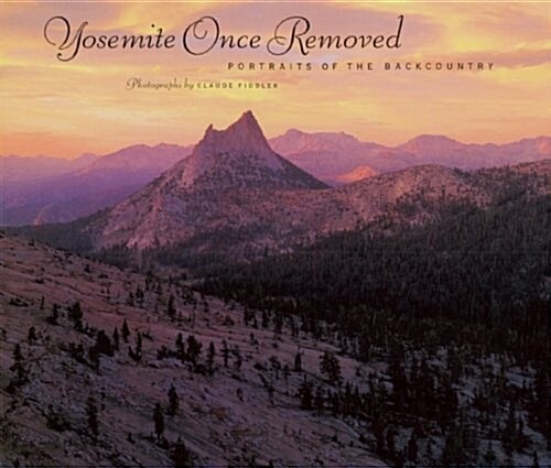 Yosemite Once Removed: Portraits of the Backcountry (Hardcover)