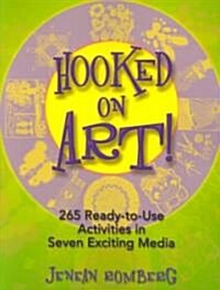 Hooked on Art!: 265 Ready-To-Use Activities in Seven Exciting Media (Paperback)