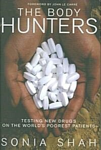 The Body Hunters: Testings New Drugs on the Worlds Poorest Patients (Hardcover)