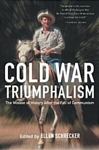Cold War Triumphalism: The Misuse of History After the Fall of Communism (Paperback)