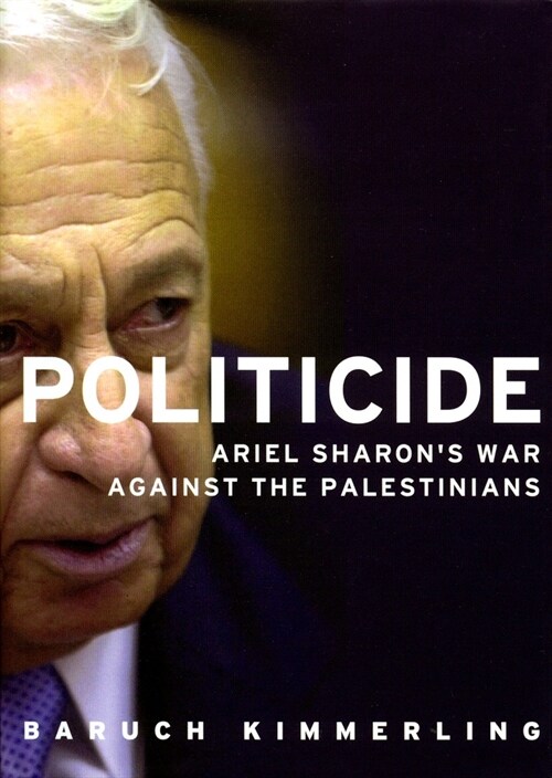 Politicide : Ariel Sharon’s War Against the Palestinians (Paperback, 2 ed)