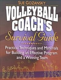 Volleyball Coachs Survival Guide: Practical Techniques and Materials for Building an Effective Program and a Winning Team (Paperback)