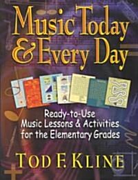 Music Today and Every Day: Ready-To-Use Music Lessons & Activities for the Elementary Grades (Paperback)