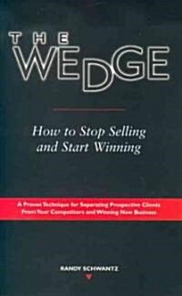 The Wedge: How to Stop Selling and Start Winning (Paperback, Updated 2008)