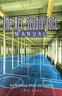 The Art Studio/Loft Manual (Paperback, ILLUSTRATE)