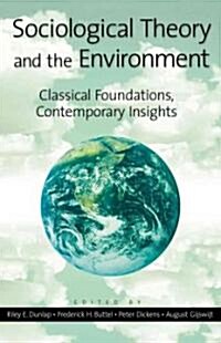 Sociological Theory and the Environment: Classical Foundations, Contemporary Insights (Paperback)