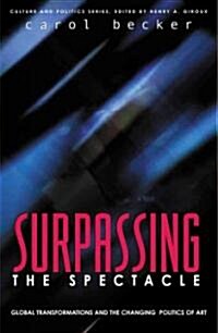 Surpassing the Spectacle: Global Transformations and the Changing Politics of Art (Paperback)