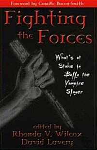 Fighting the Forces: Whats at Stake in Buffy the Vampire Slayer (Paperback)